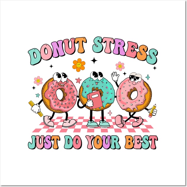 Donut Don't Stress Just Do Your Best, Funny Groovy In My Testing Era, Funny Testing Day Wall Art by CrosbyD